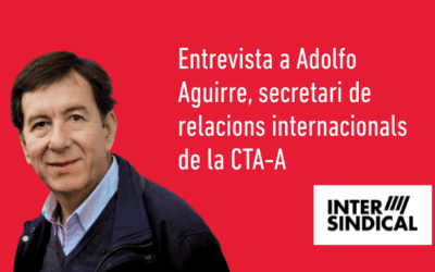 Entrevista a Adolfo Aguirre, Secretari de Relacions Internacionals de la CTA-A