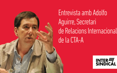 Entrevista amb Adolfo Aguirre, Secretari de Relacions Internacionals de la CTA-A