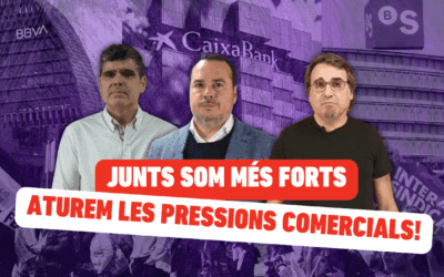 Denunciem la pressió comercial extrema en el sector bancari davant els Consells d’Administració de BBVA, CaixaBank i Banc Sabadell