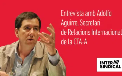 Entrevista amb Adolfo Aguirre, Secretari de Relacions Internacionals de la CTA-A